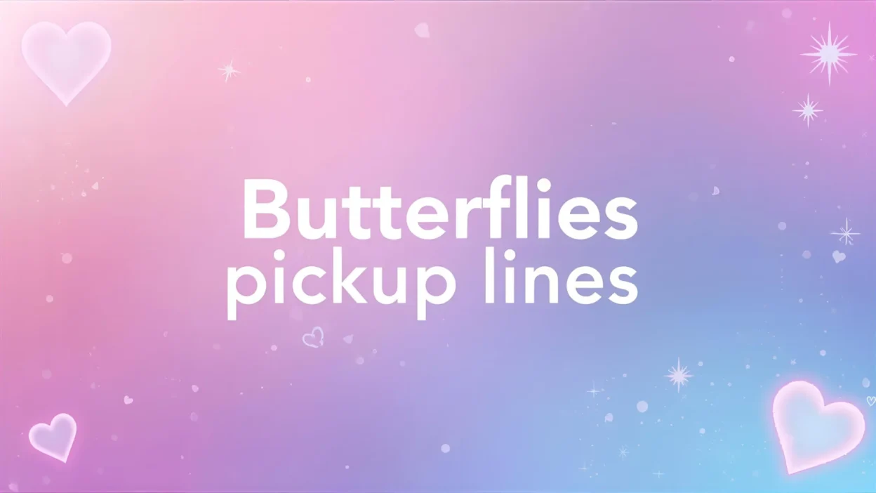 butterflies pickup lines