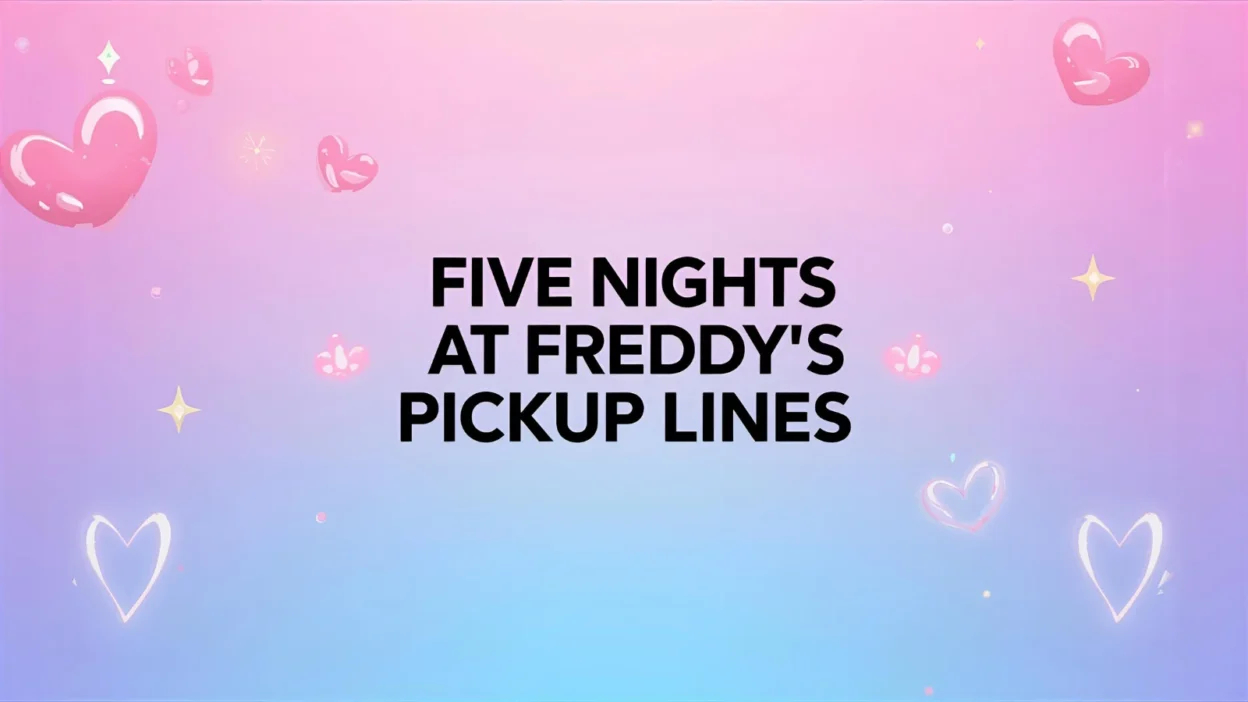 five nights at freddys pickup lines