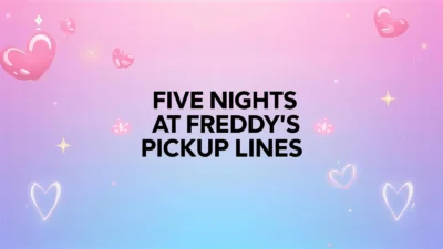 five nights at freddys pickup lines