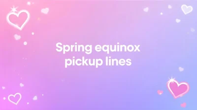 spring equinox pickup lines