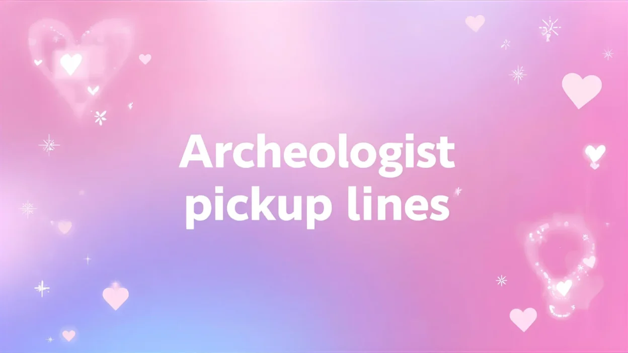 archeologist pickup lines