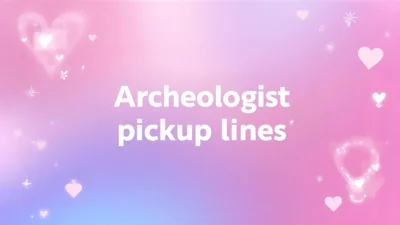 archeologist pickup lines