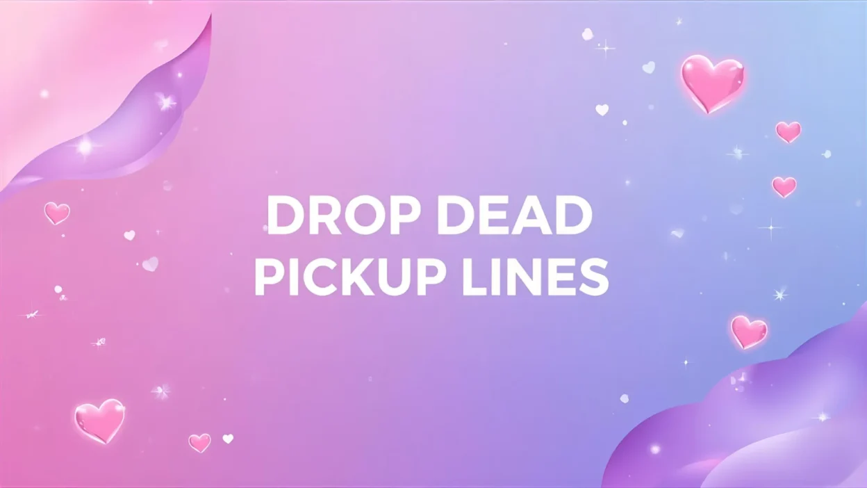 drop dead pickup lines
