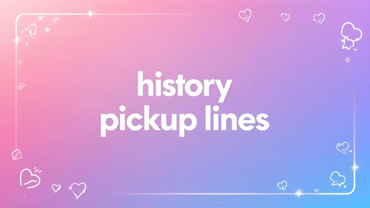 history pickup lines