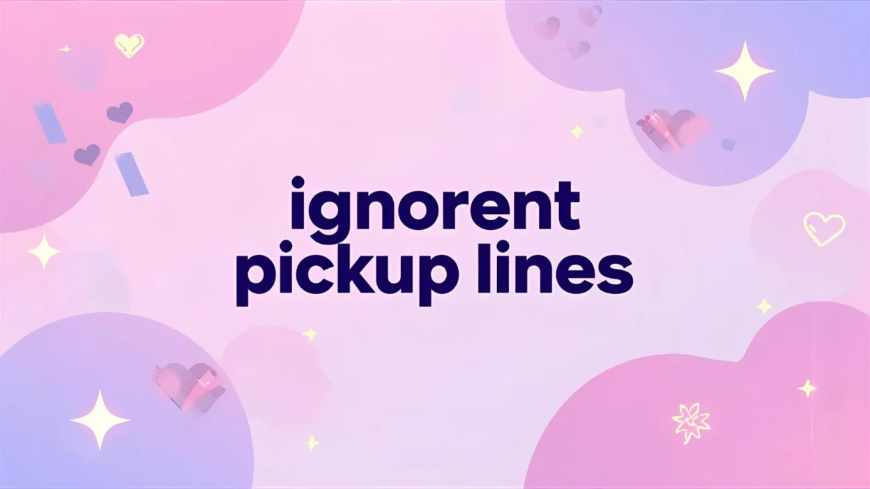 ignorant pickup lines