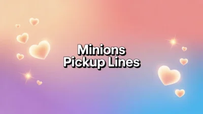 minions pickup lines