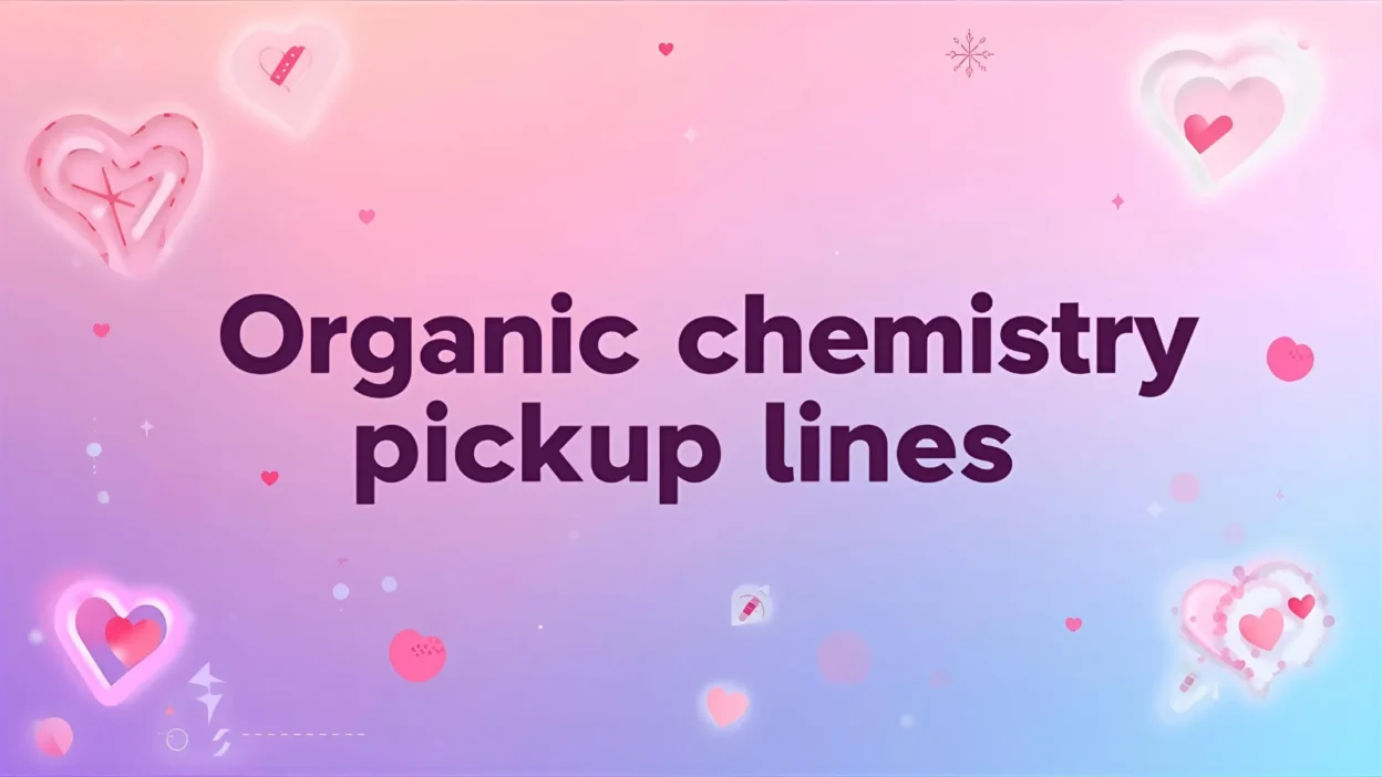 organic chemistry pickup lines
