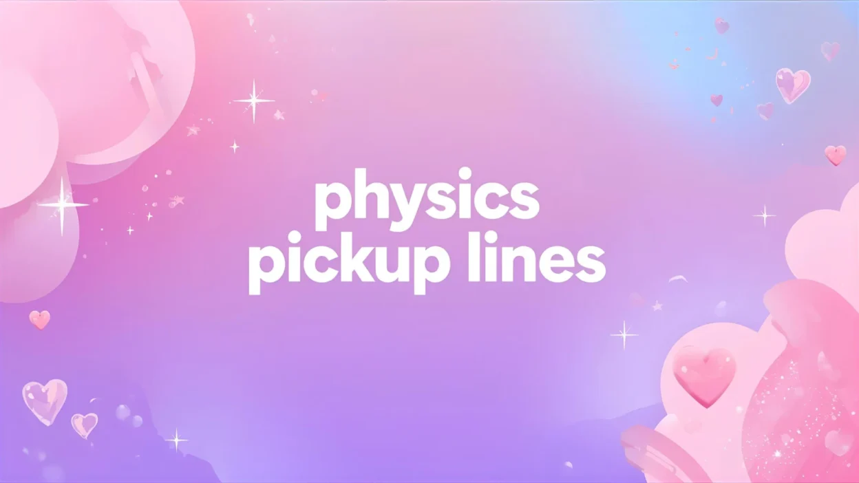 physics pickup lines