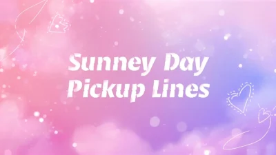 sunny day pickup lines