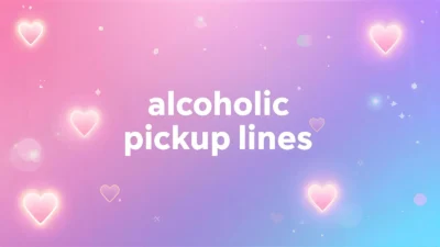 alcoholic pickup lines