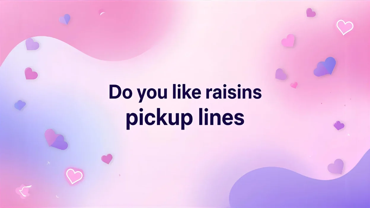 do you like raisins pickup lines