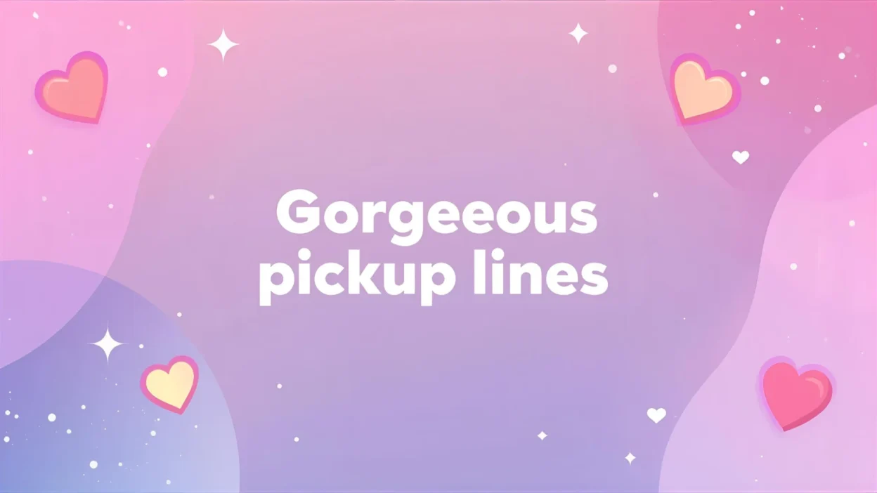 gorgeous pickup lines