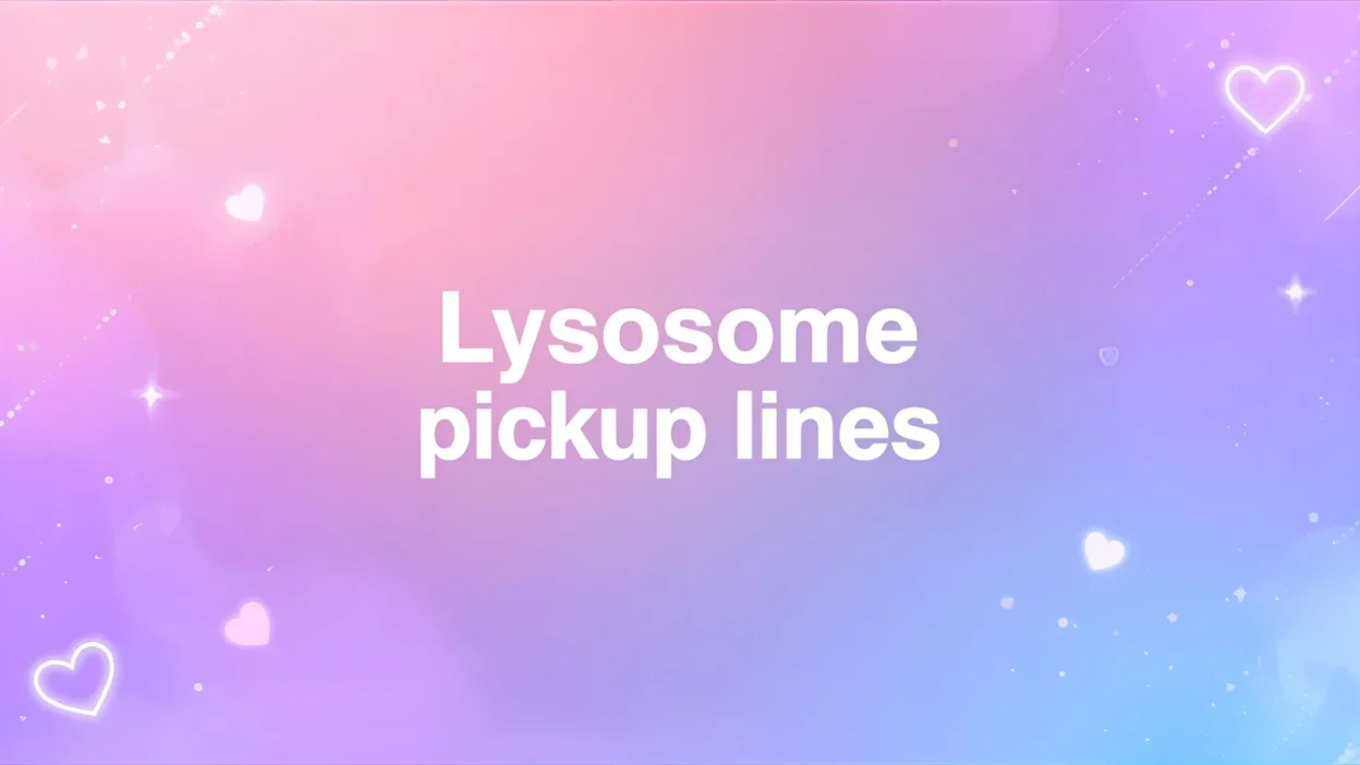 lysosome pickup lines